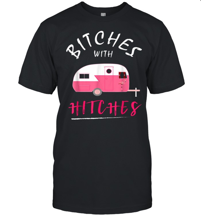 Camping Motiv Camper Bitches with Hitches shirt