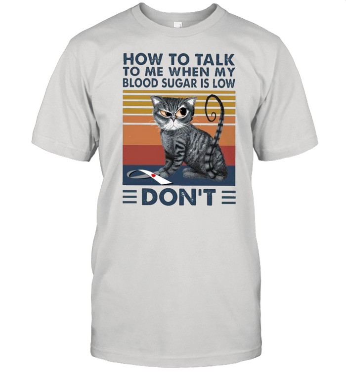 Cat How To Talk To Me When My Blood Sugar Is Low Don’t Vintage shirt