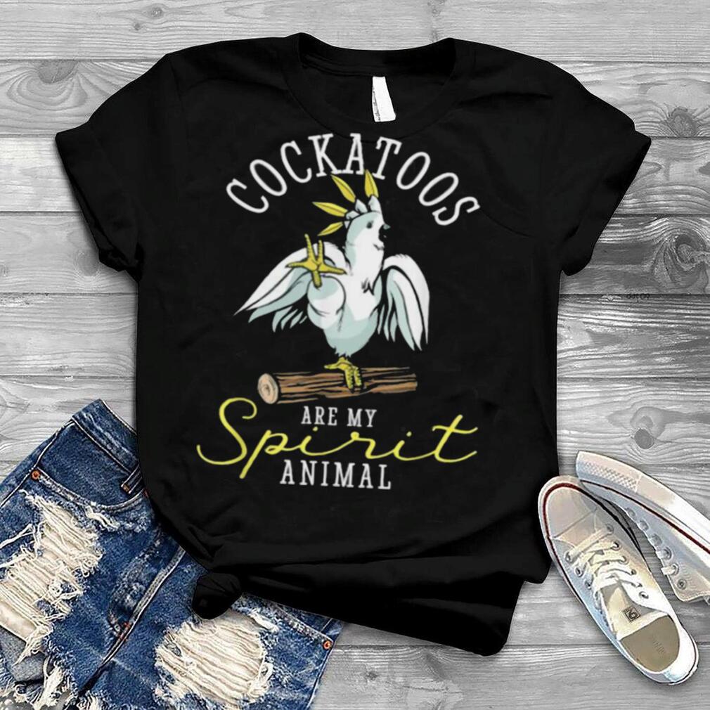 Cockatoo Are My Spirit Parrot Animal Funny T Shirt