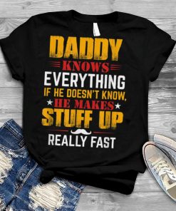 Daddy Knows Everything Funny Papa Grandpa Fathers Day T Shirt