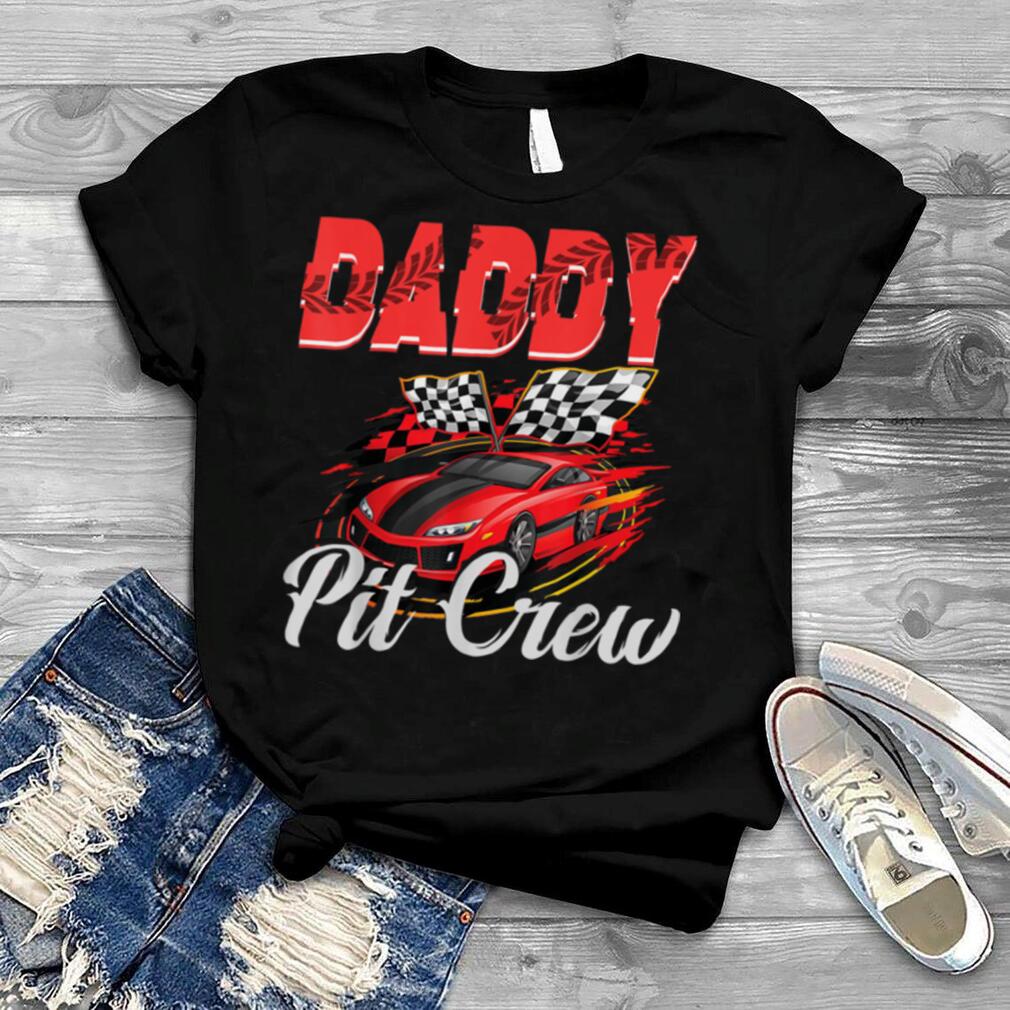 Daddy Pit Crew Race Car Birthday Party Racing Family T Shirt