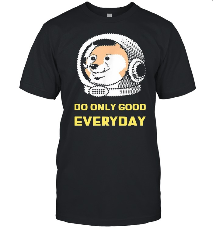 Do Only Good Everyday Dogecoin Shirt