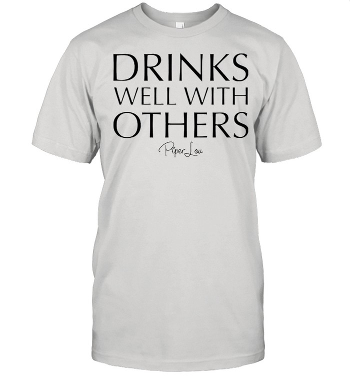 Drinks well with others Piper Lou shirt