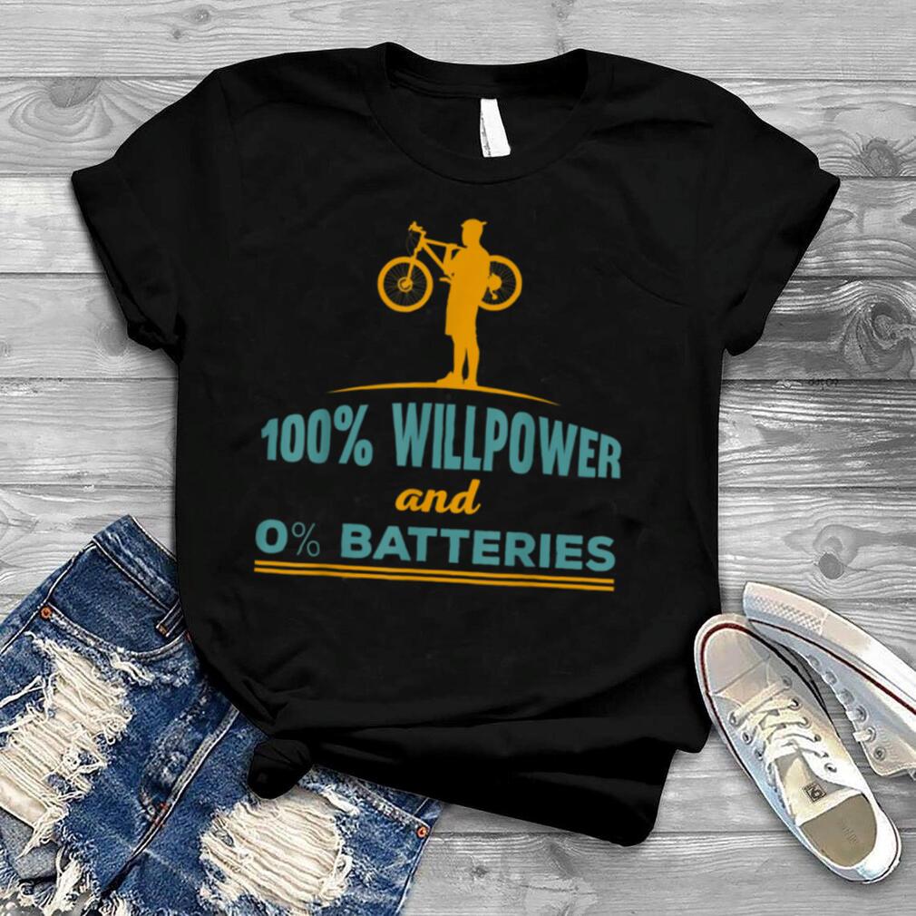 E Bike Mountainbike 100% Willpower and 0% Batteries Cyclist T Shirt