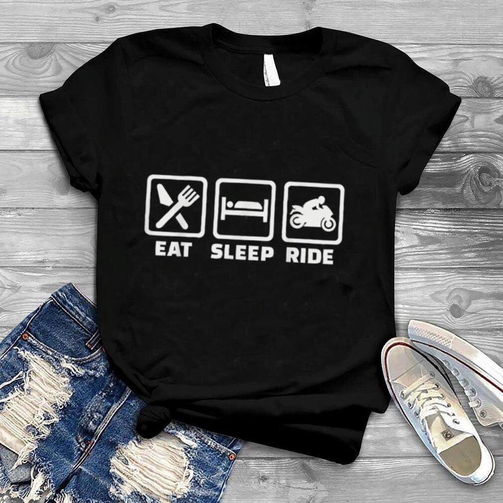 Eat sleep ride motorcycle T Shirt