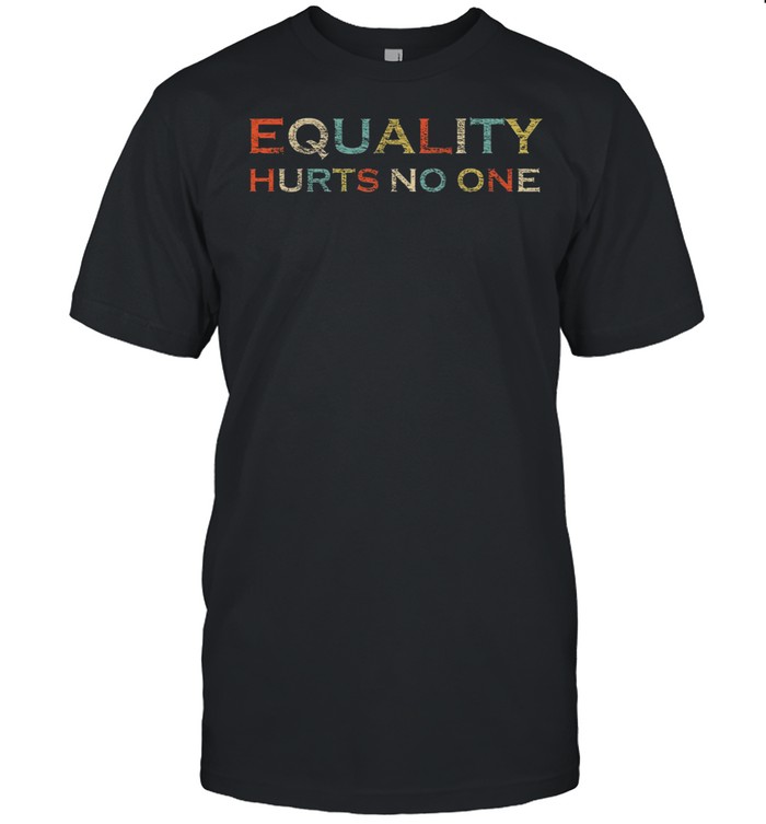 Equality Hurts No One Vintage Shirt