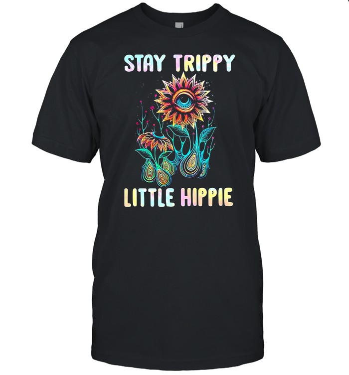 Flower Stay Trippy Little Hippie Shirt