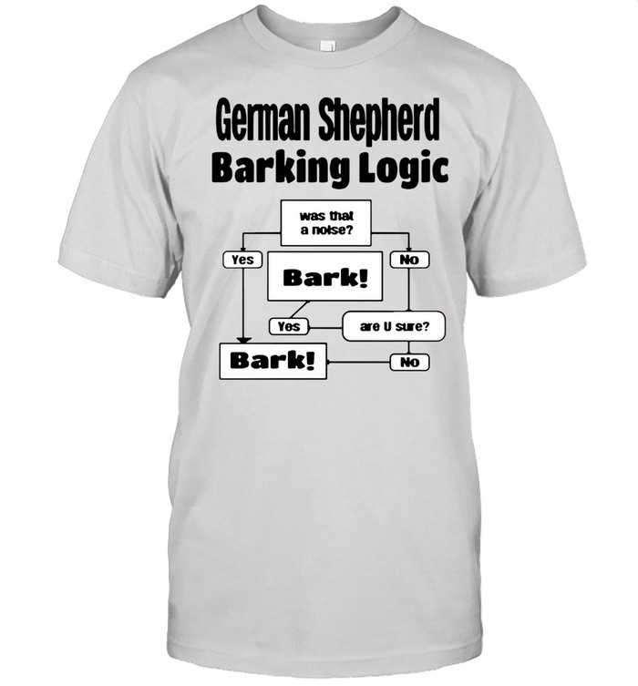German Shepherd barking logic shirt