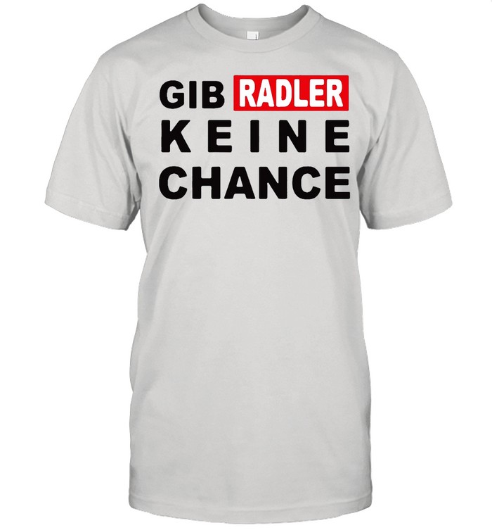 Gib Radler Keine Chance T-shirt