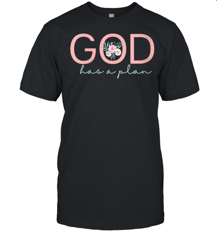 God has a Plan Inspirational Christian shirt