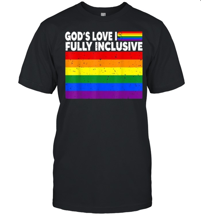God’s Love Is Fully Inclusive Funny LGBT Gay Pride Christian T-Shirt