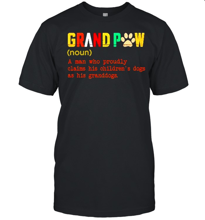 Grand paw a man who proundly claims his childrens dog as his granddogs shirt