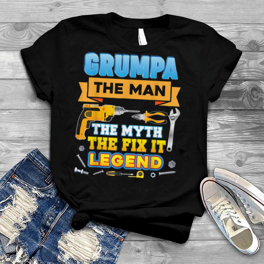 Grumpa The Man Myth Fix It Legend Father Day Dad Papa Daddy T Shirt