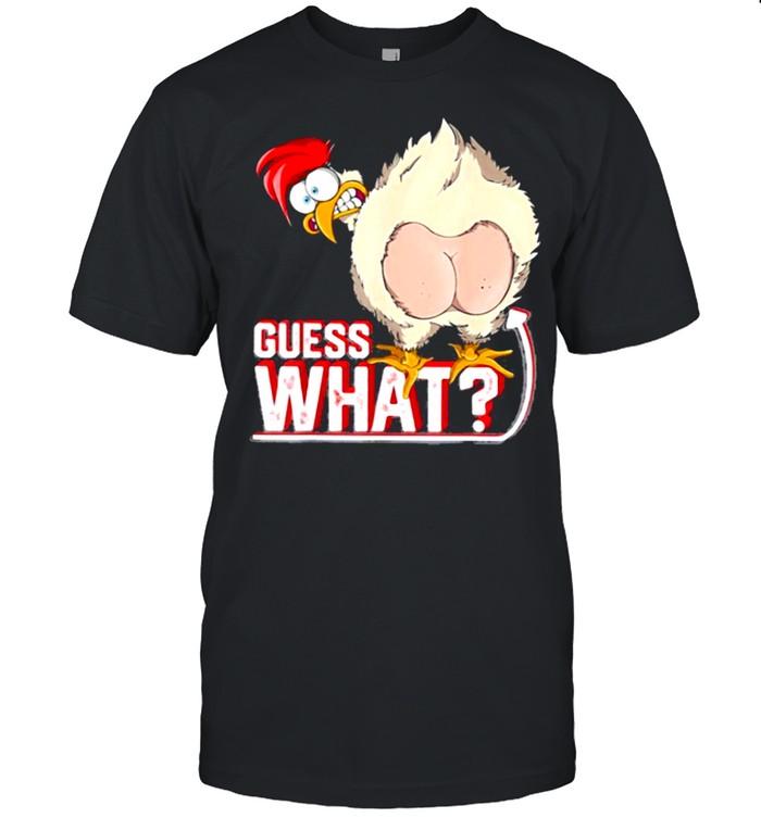 Guess What Chicken Butt t-shirt