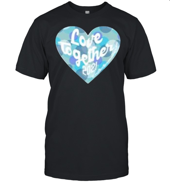 Heart love together 2021 shirt