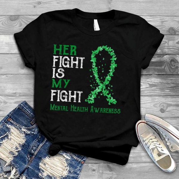 Her Fight Is My Fight Mental Health Awareness T Shirt