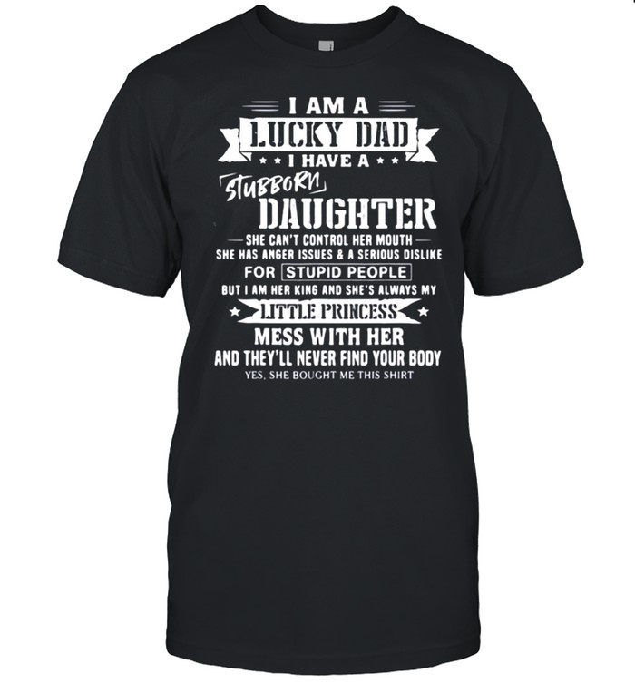 I Am A Lucky Dad I Have Stubborn Daughter shirt