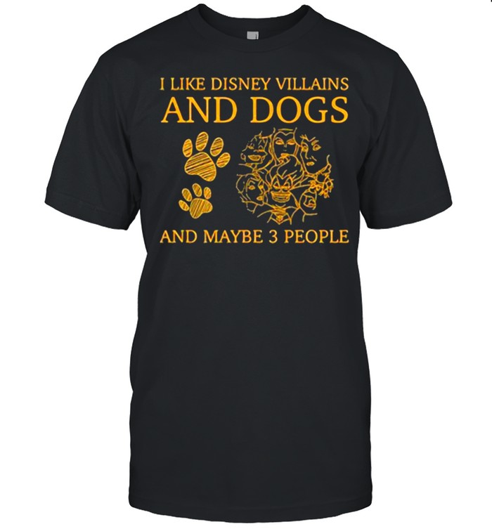 I Like Disney Villains And Dogs And Maybe 3 People Shirt