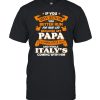 If You Mess With Me You Better Run For Your Life Because My Papa Is Coming After You And Whole Italy’s Coming With Him Shirt Classic Men's T-shirt
