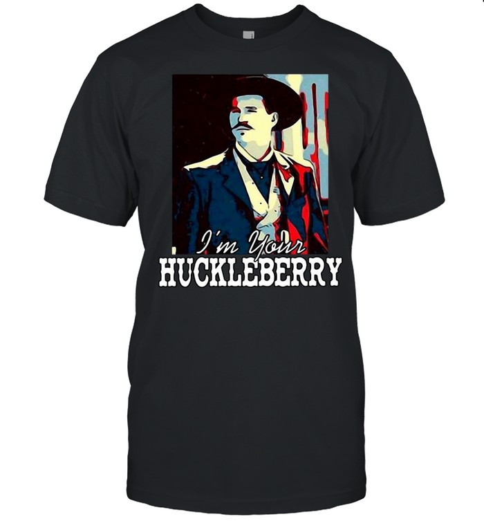 I’m Your Huckleberry Shirt