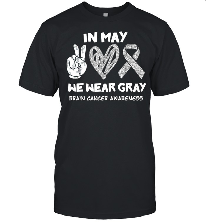In May We Wear Gray Brain Cancer Awareness Peace Month T-Shirt