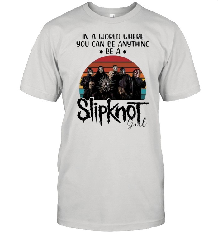 In a world where you can be anything be a Slipknot girl vintage shirt