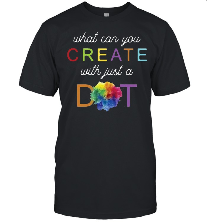 International Dot Day What Can You Create With Just A Dot Tee T-shirt