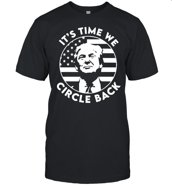 It’s Time We Circle Back Trump Flag shirt