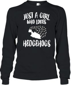 Just A Girl Who Loves Hedgehogs  Long Sleeved T-shirt