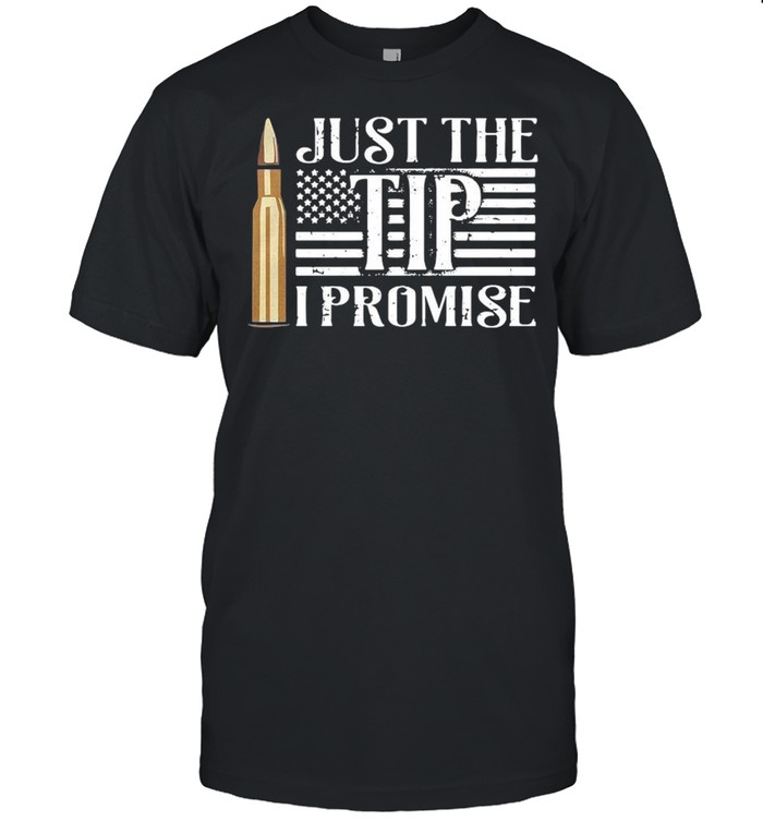 Just the tip I promise shirt