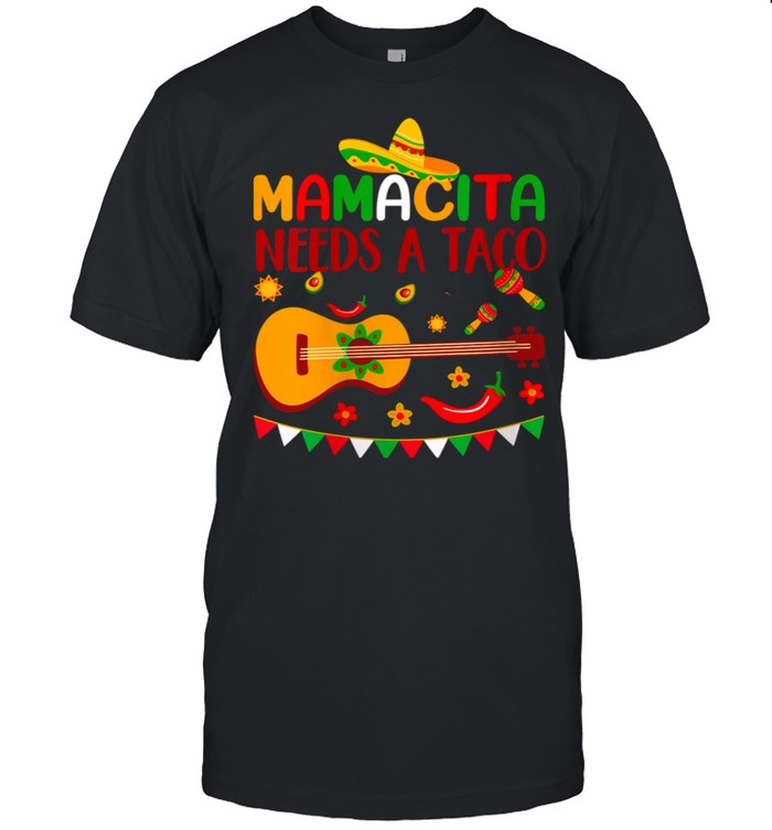 Mamacita Needs A Taco Mexican Cinco de Mayo Fiesta Party shirt