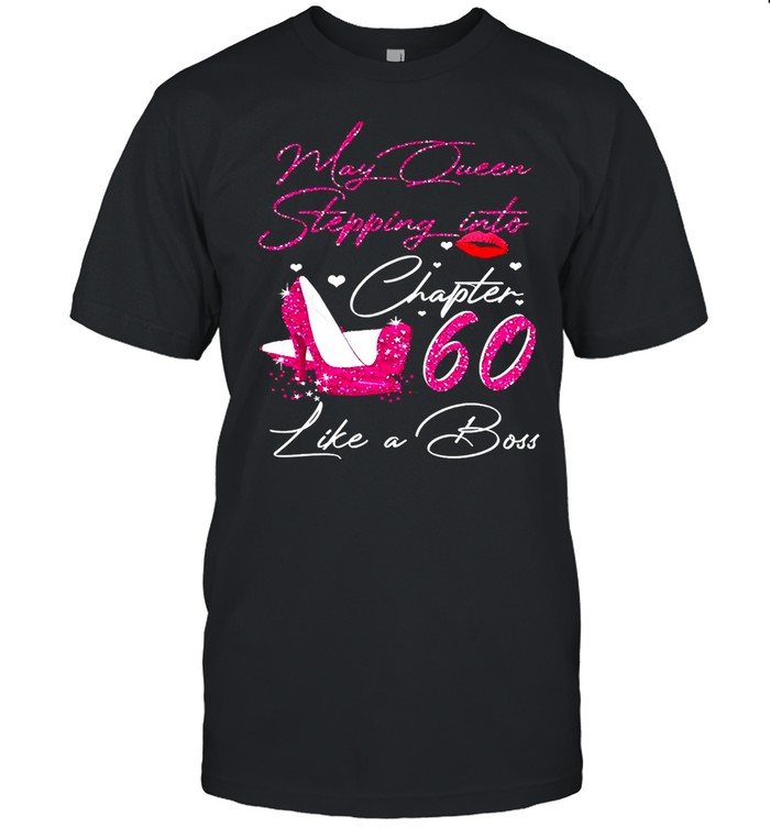 May Queen Stepping Into Chapter 60 Like A Boss T-shirt