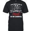 May behave like an but I know all the qualities of a devil so be careful  Classic Men's T-shirt