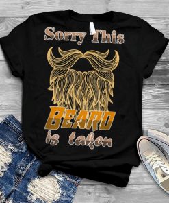 Mens Sorry This Beard is Taken Shirt Fathers Valentines Day T Shirt