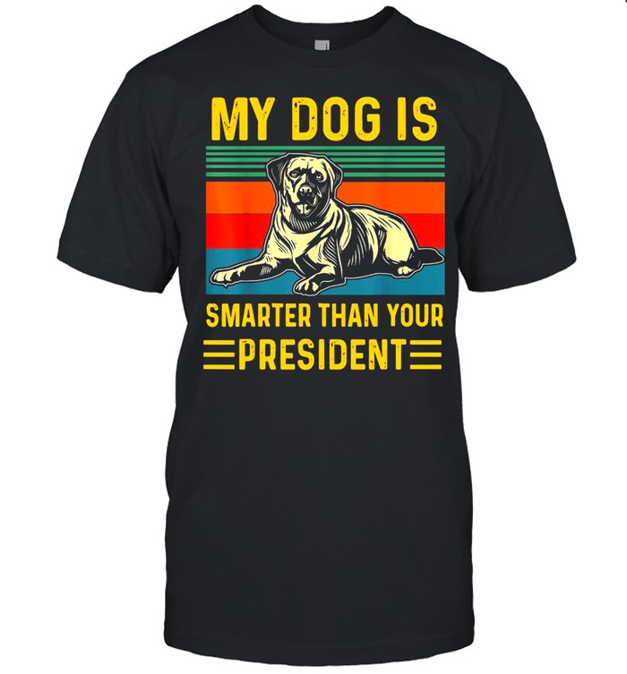 My Dog Is Smarter Than Your President Vintage Shirt
