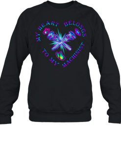 My Heart belongs to My Machinist T- Unisex Sweatshirt
