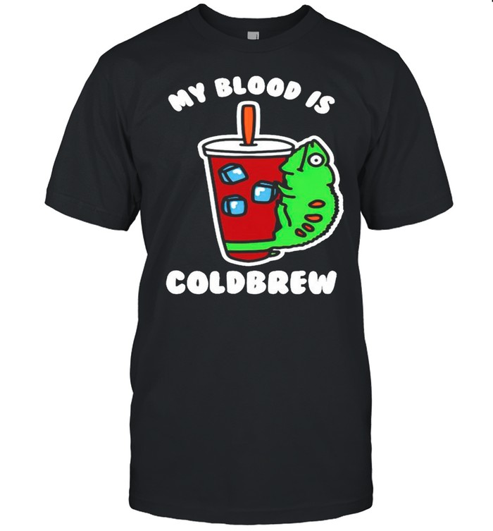 My blood is cold brew shirt
