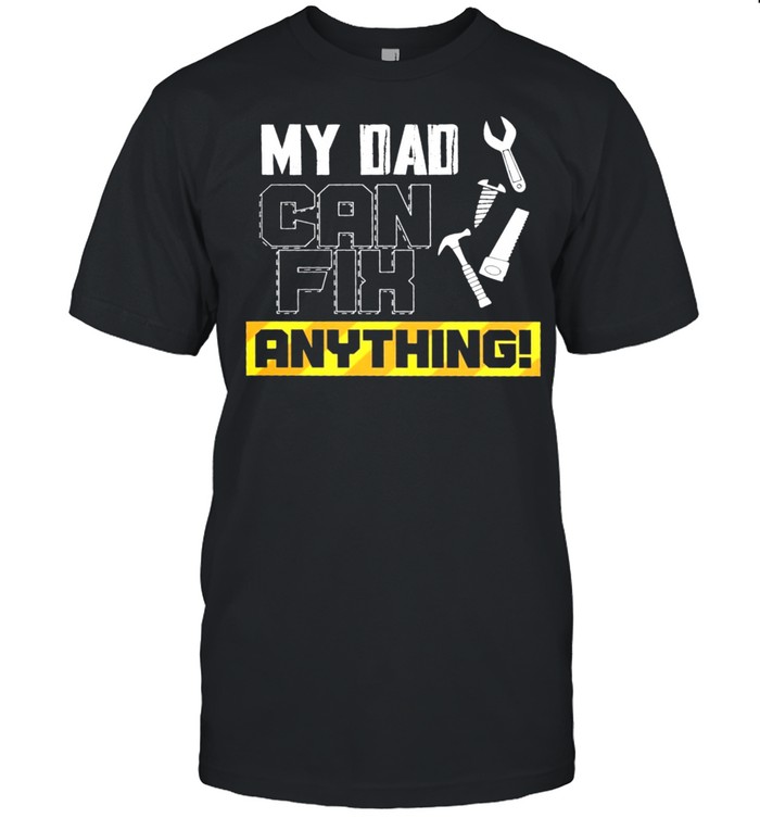 My dad can fix anything shirt