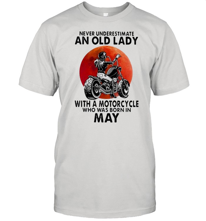 Never Underestimate An Old Lady With A Motorcycle Who Was Born In May Blood Moon Shirt