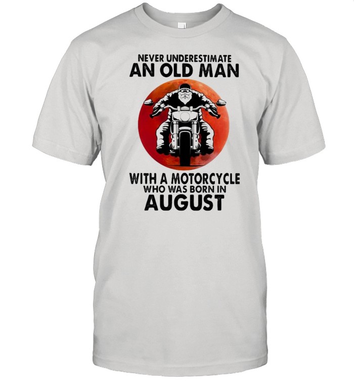 Never Underestimate An Old Man With A Motorcycle Who Was Born In August Blood Moon Shirt