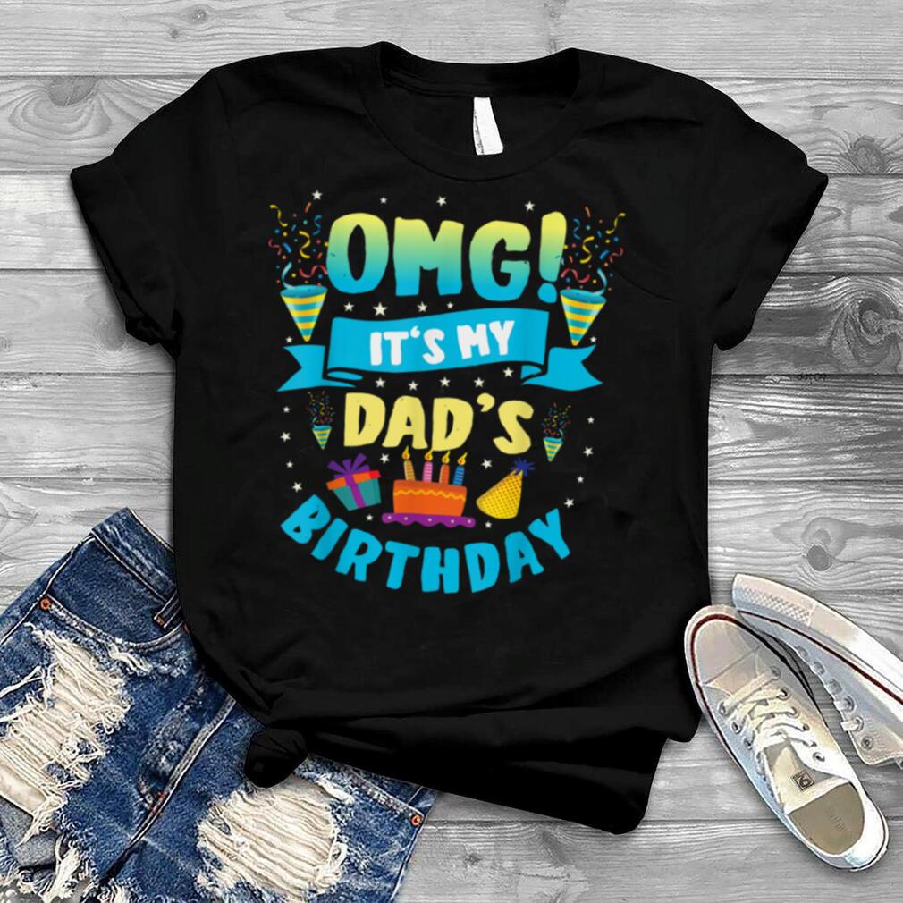 OMG It's My Dad Birthday T Shirt