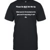 Please do not stir me up when you do I hit my head on the glass and if I keep doing it  Classic Men's T-shirt