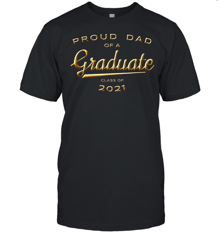 Proud Dad Of A Graduate Class Of 2021 Shirt
