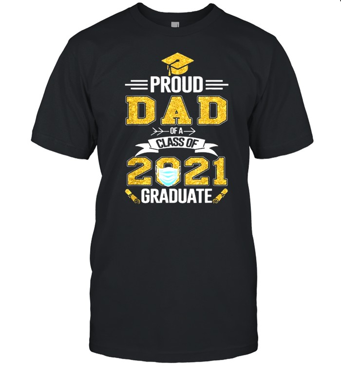 Proud dad of a 2021 face mask class of 2021 graduation shirt