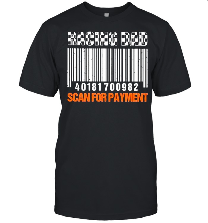 Racing Dad Scan For Payment – Happy Father’s Day 2021 shirt