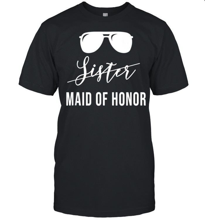 Sister Maid Of Honor shirt