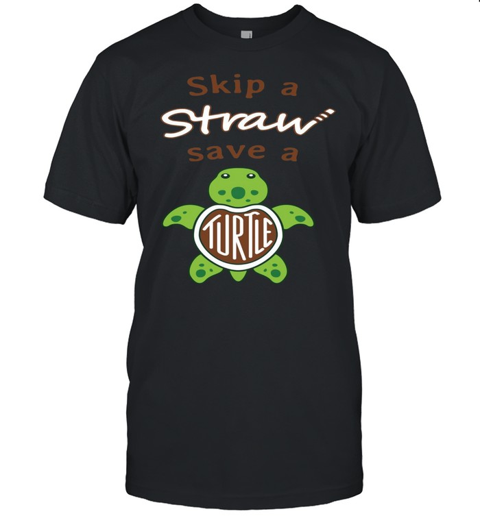 Skip a Straw Save a Turtle shirt