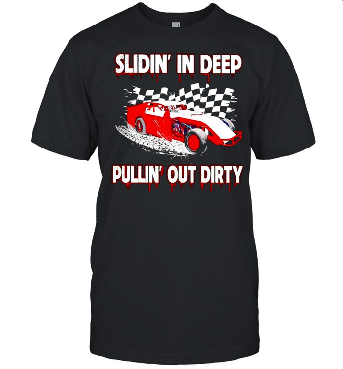 Slidin in deep pullin out dirty shirt