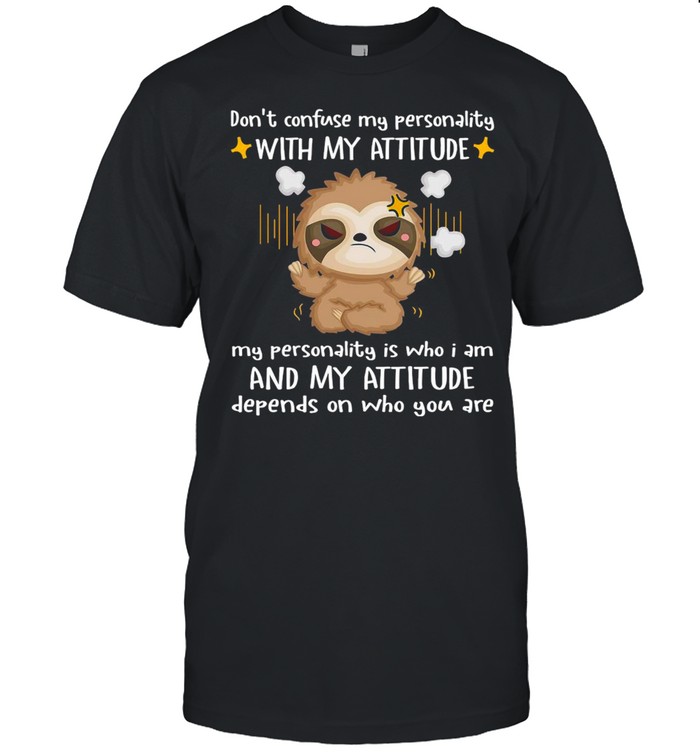 Sloth Don’t Confuse My Personality With My Attitude My Personality T-shirt