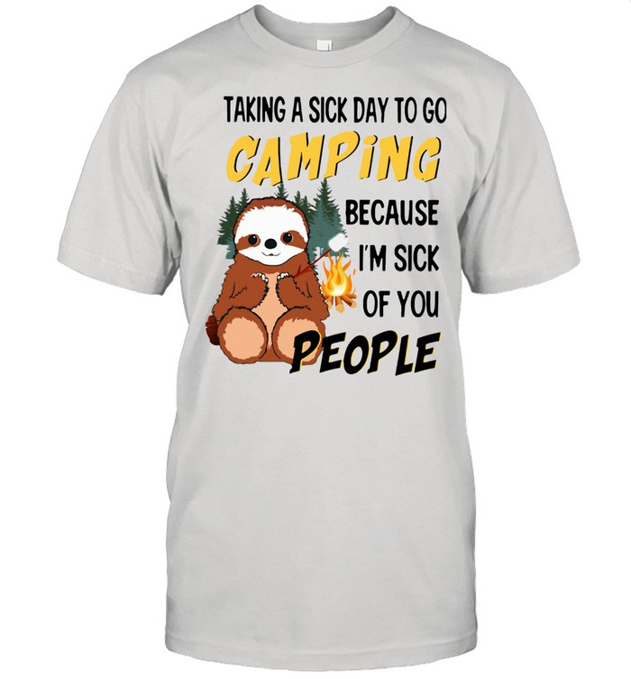 Sloth Taking A Sick Day To Go Camping Because I’m Sick Of You People shirt